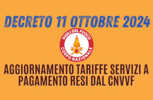 DM 11 ottobre 2024 che modifica il decreto 2 marzo 2012, recante: Aggiornamento delle tariffe dovute per i servizi a pagamento resi dal Corpo nazionale dei vigili del fuoco